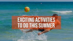 Exciting Activities to Do This Summer
