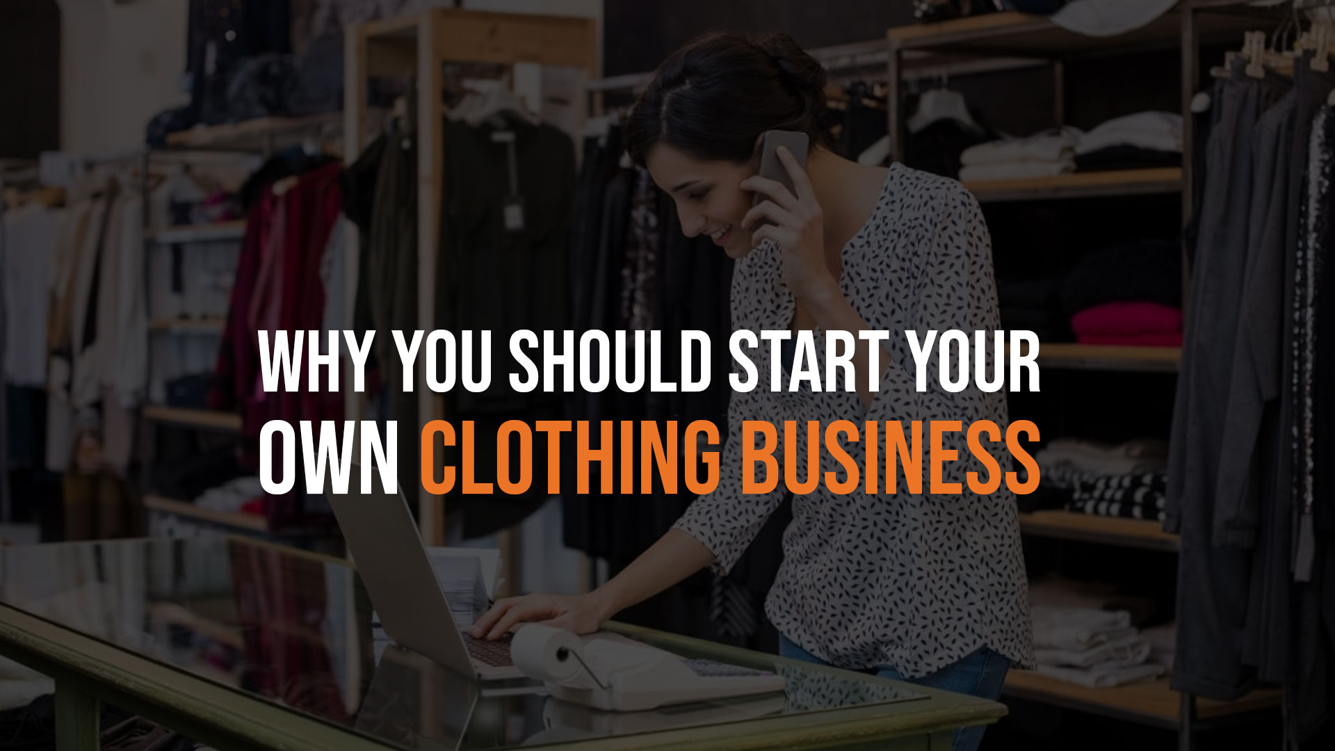 Why You Should Start Your Clothing Business