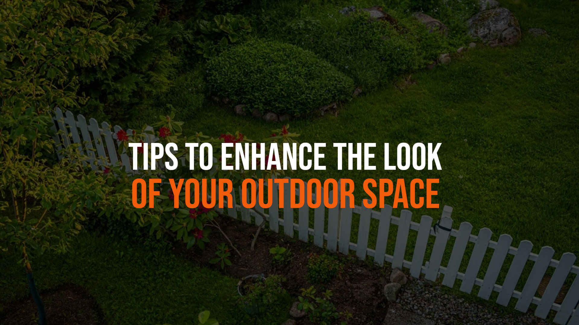 Tips to Enhance the Look of Your Outdoor Space