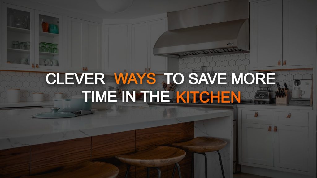 Clever Ways to Save More Time in the Kitchen