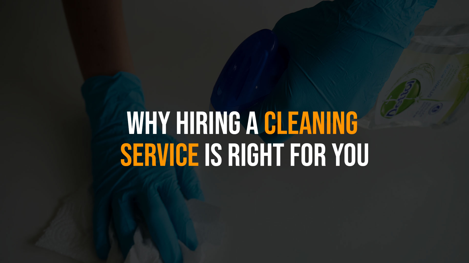 Why Hiring a Cleaning Service Is Right for You