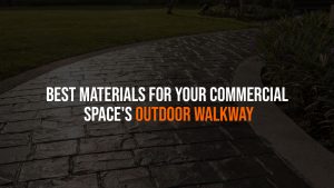 Best Materials for Your Commercial Space's Outdoor Walkway