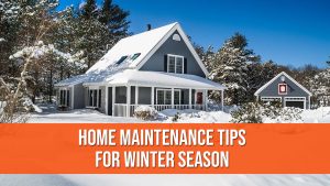 Home Maintenance Tips for the Winter Season