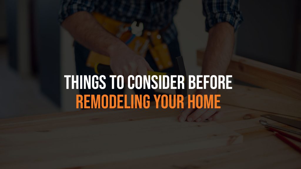 Things to Consider Before Remodeling Your Home