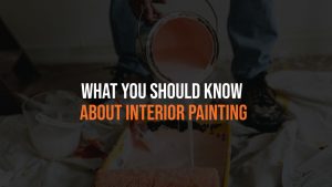 What You Should Know About Interior Painting