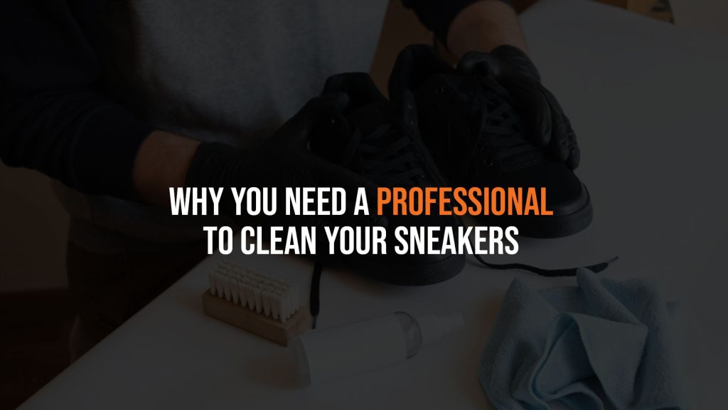 Why You Need A Professional to Clean Your Sneakers