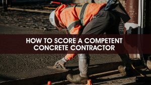 How to Score a Competent Concrete Contractor