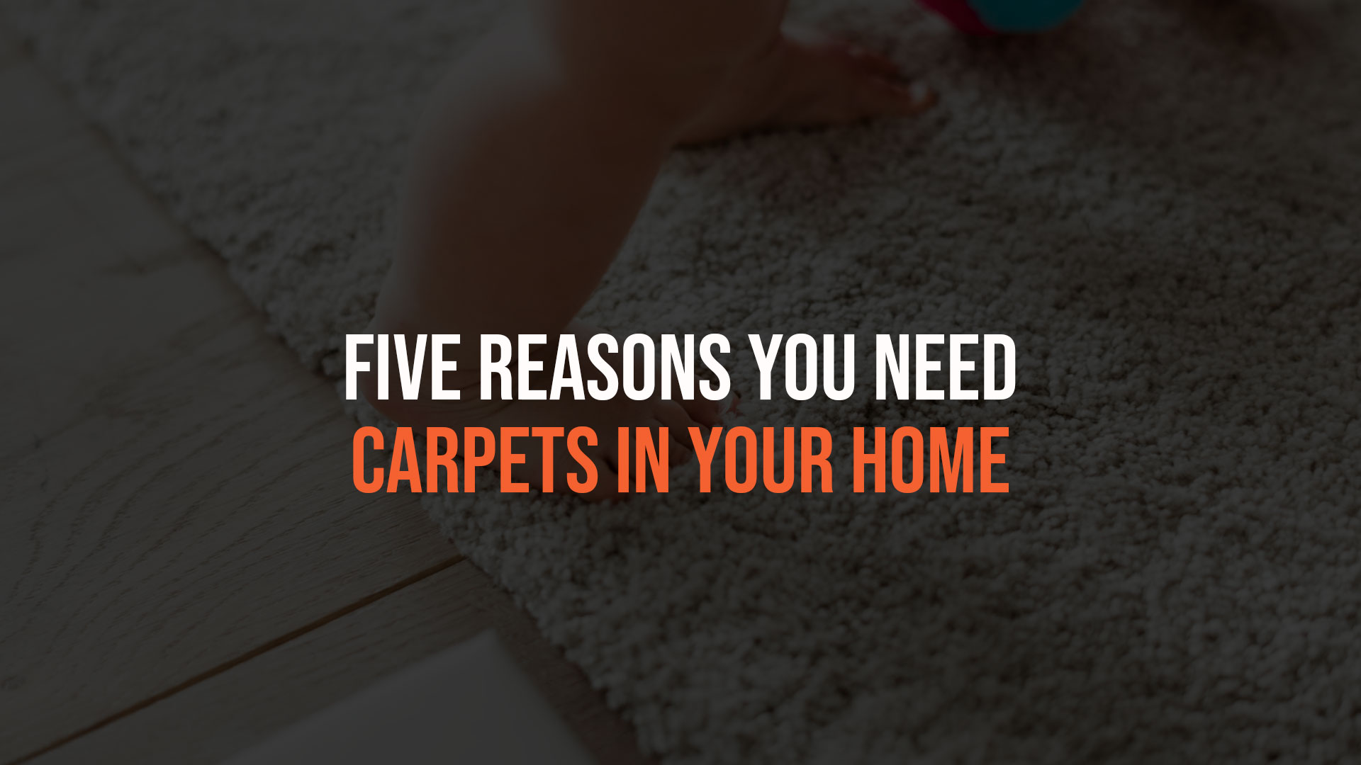 Five Reasons You Need Carpets in Your Home