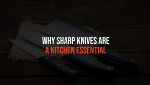 Why Sharp Knives Are A Kitchen Essential