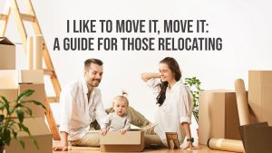 I Like to Move it, Move It: A Guide for those Relocating