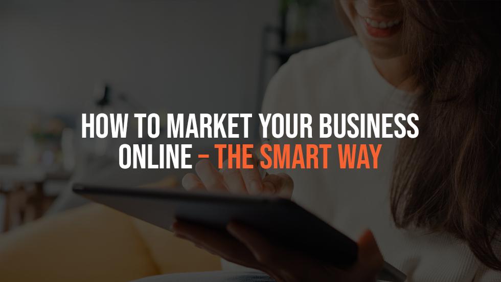 How to Market Your Business Online – The SMART Way