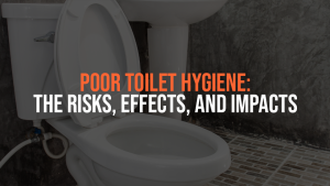 Poor Toilet Hygiene: The Risks, Effects, And Impacts